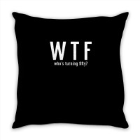 Wtf Who Turning Fifty 50 Years Old Funny 50th Birthday Throw Pillow | Artistshot