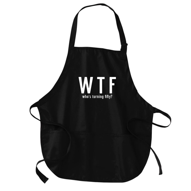 Wtf Who Turning Fifty 50 Years Old Funny 50th Birthday Medium-length Apron | Artistshot