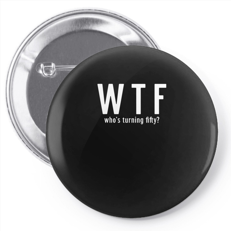 Wtf Who Turning Fifty 50 Years Old Funny 50th Birthday Pin-back Button | Artistshot