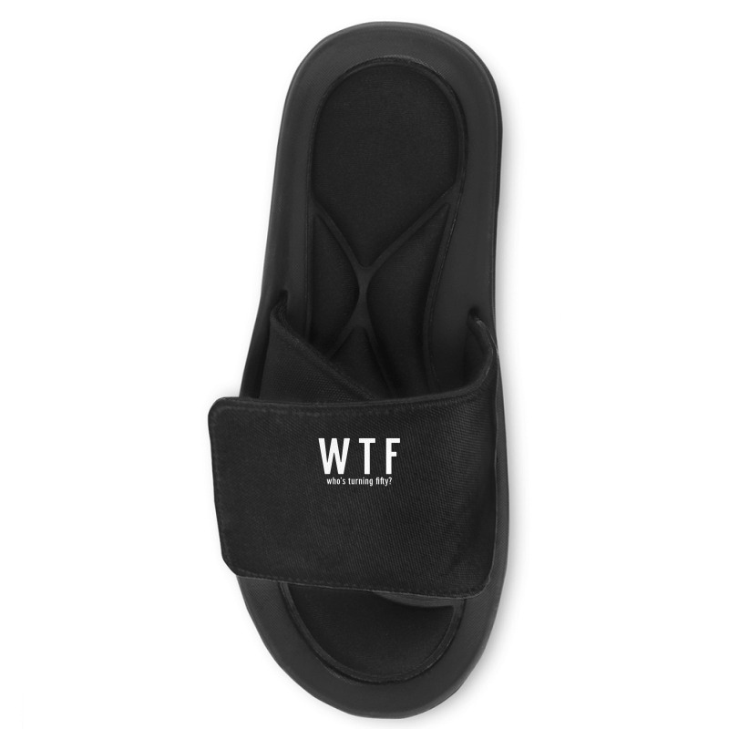 Wtf Who Turning Fifty 50 Years Old Funny 50th Birthday Slide Sandal | Artistshot