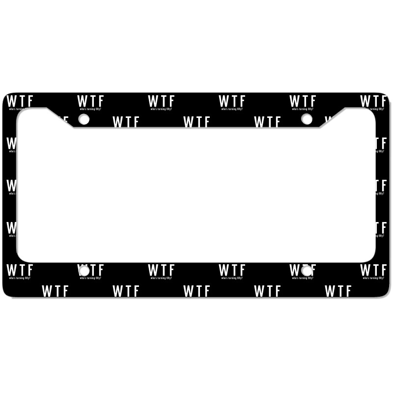 Wtf Who Turning Fifty 50 Years Old Funny 50th Birthday License Plate Frame | Artistshot