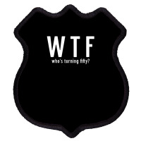 Wtf Who Turning Fifty 50 Years Old Funny 50th Birthday Shield Patch | Artistshot