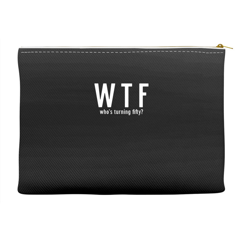 Wtf Who Turning Fifty 50 Years Old Funny 50th Birthday Accessory Pouches | Artistshot