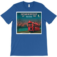 Don't Make Me Drop You Off At The Train Station1 T-shirt | Artistshot