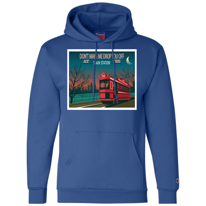 Don't Make Me Drop You Off At The Train Station1 Champion Hoodie by oubaydkukmanz | Artistshot