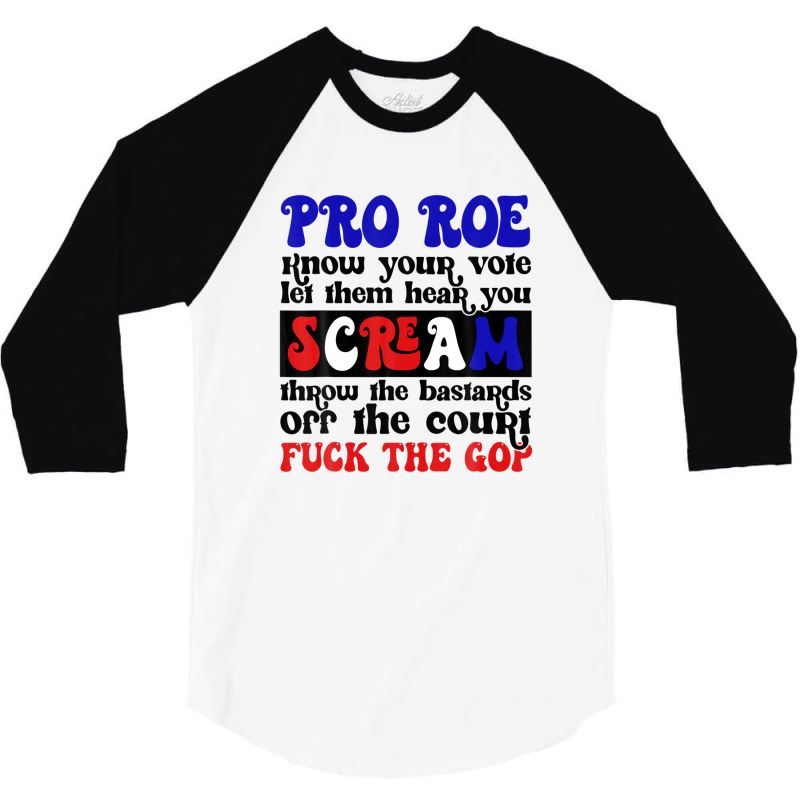 Pro Roe Know Your Vote Let Them Hear You Scream 3/4 Sleeve Shirt | Artistshot