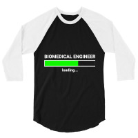 Biomedical Engineer Loading College Major Gift 3/4 Sleeve Shirt | Artistshot