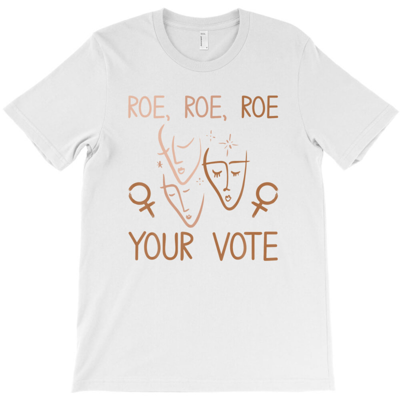 Roe Roe Roe Your Vote Pro Choice Women's Rights Feminist T-shirt | Artistshot