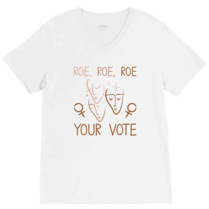 Roe Roe Roe Your Vote Pro Choice Women's Rights Feminist V-neck Tee | Artistshot