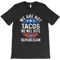 We Are Not Tacos Will Vote Republican Biden Breakfast Tacos T-shirt | Artistshot