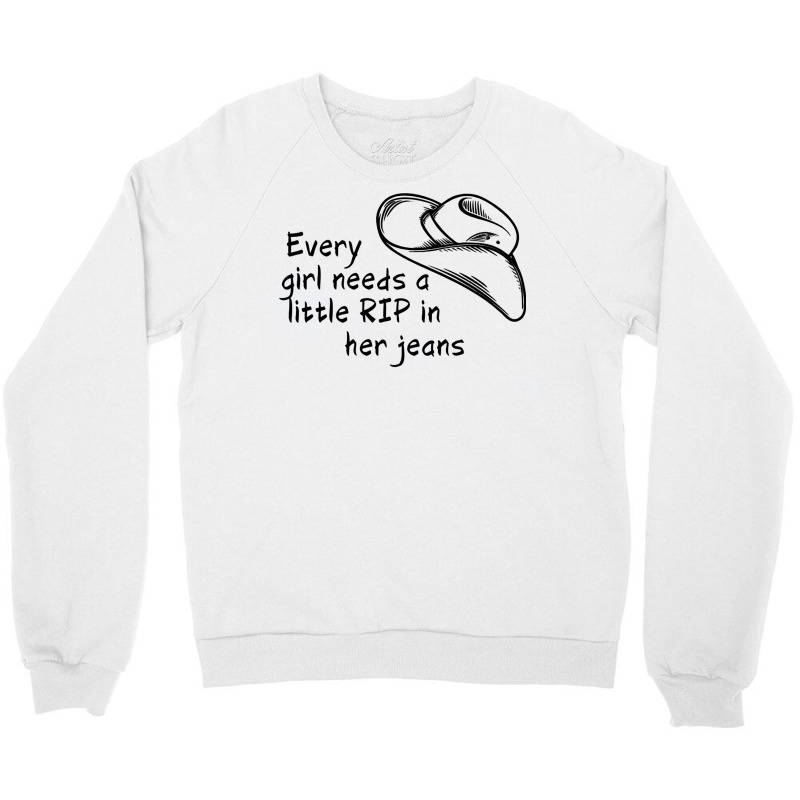 Every Girl Needs A Little Rip In Her Jeans Shirt Crewneck Sweatshirt by oubaydkukmanz | Artistshot