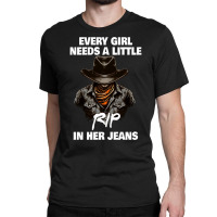 Every Girl Needs A Little Rip In Their Jeans Classic T-shirt | Artistshot