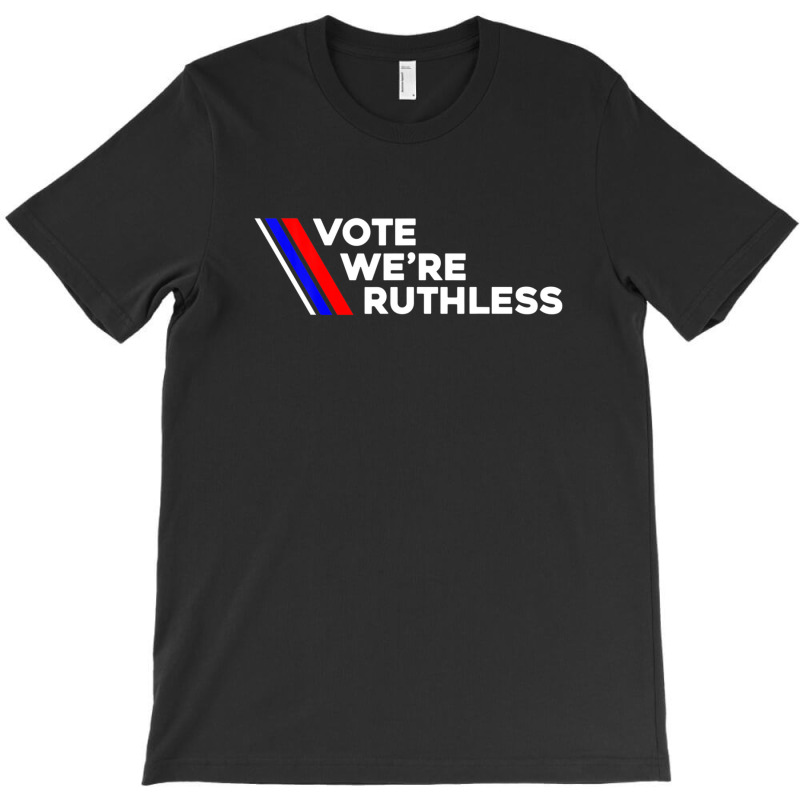 Vote We Re Ruthless Shirt Vote We Are Ruthless T-shirt | Artistshot