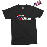 Vote We Re Ruthless Shirt Vote We Are Ruthless Exclusive T-shirt | Artistshot