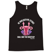 He Who Hath No Uterus Should Stfu Shirt He Who Hath Uterus Tank Top | Artistshot