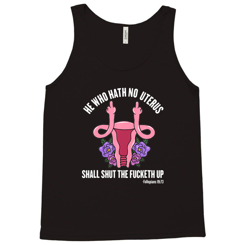 He Who Hath No Uterus Should Stfu Shirt He Who Hath Uterus Tank Top | Artistshot