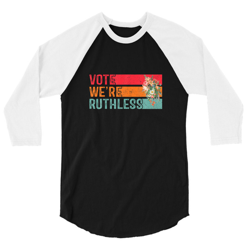 Vote We Are Ruthless Women's Rights Pro Choice Women 3/4 Sleeve Shirt | Artistshot