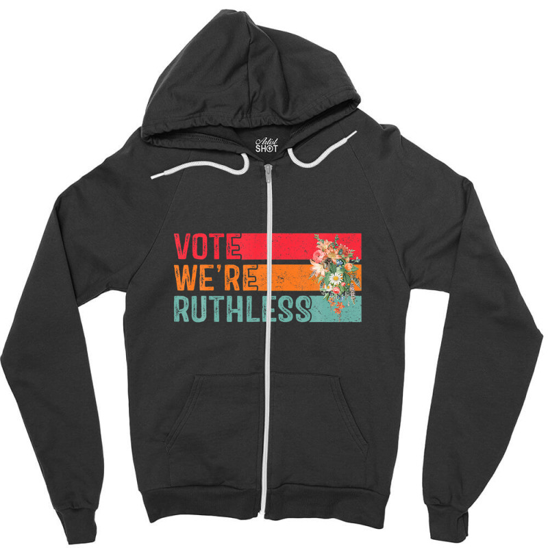 Vote We Are Ruthless Women's Rights Pro Choice Women Zipper Hoodie | Artistshot