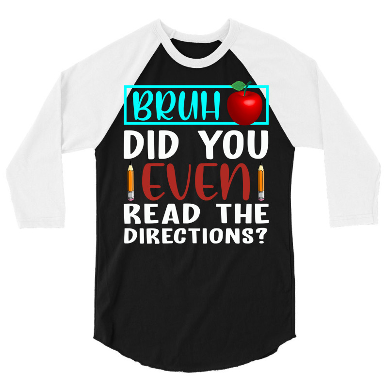 Bruh Did You Even Read The Directions Funny Teacher Sweatshirt 3/4 Sleeve Shirt | Artistshot