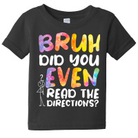 Bruh Did You Even Read The Directions T Shirt Baby Tee | Artistshot