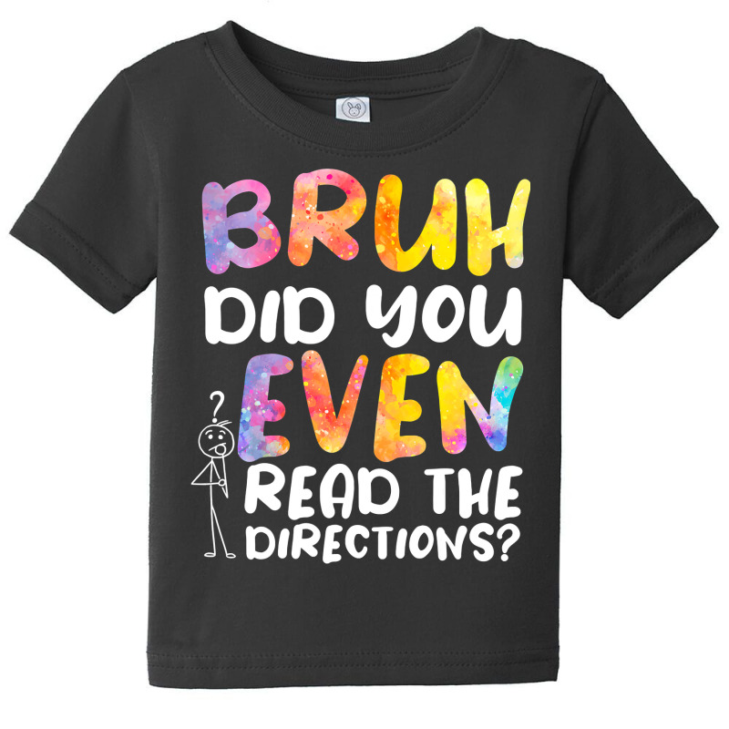 Bruh Did You Even Read The Directions T Shirt Baby Tee | Artistshot