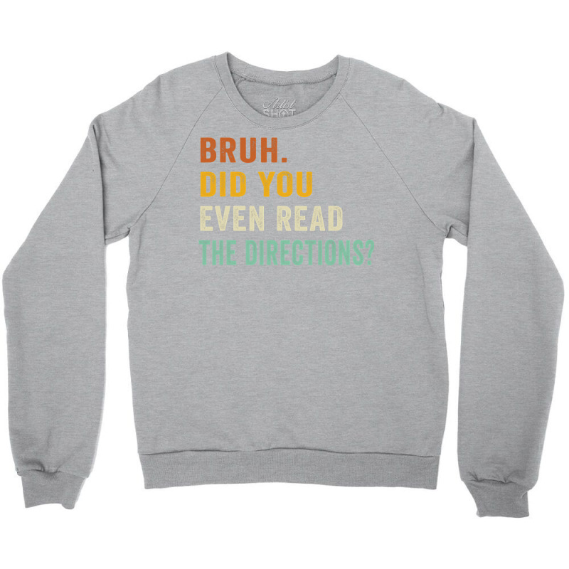 Bruh. Did You Even Read The Directions Retro Vintage Funny T Shirt Crewneck Sweatshirt | Artistshot