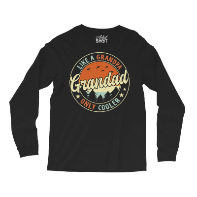 Grandad Like A Grandpa Only Cooler T  Shirt Grandad Like A Grandpa Onl Long Sleeve Shirts Designed By Bartellkeenan425