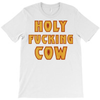 Holy Fcking Cow T-shirt | Artistshot