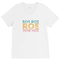 Roe Roe Roe Your Vote V-neck Tee | Artistshot