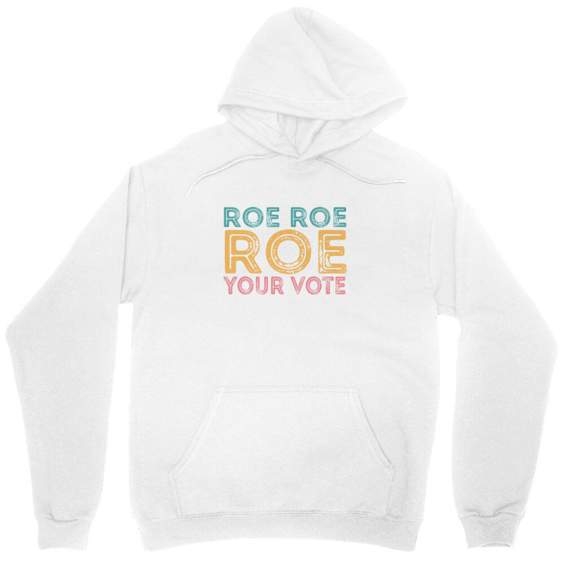 Roe Roe Roe Your Vote Unisex Hoodie | Artistshot