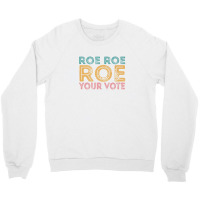 Roe Roe Roe Your Vote Crewneck Sweatshirt | Artistshot