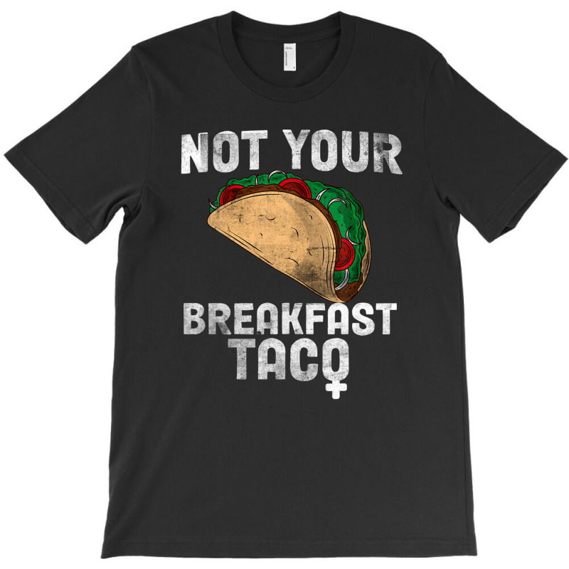 Not Your Breakfast Taco T-shirt | Artistshot