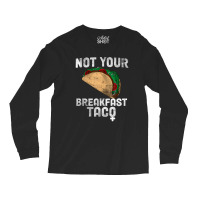 Not Your Breakfast Taco Long Sleeve Shirts | Artistshot