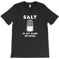 Salt Is My Kind Of Spice T-shirt | Artistshot