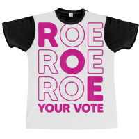 Roe Roe Roe Your Vote Graphic T-shirt | Artistshot