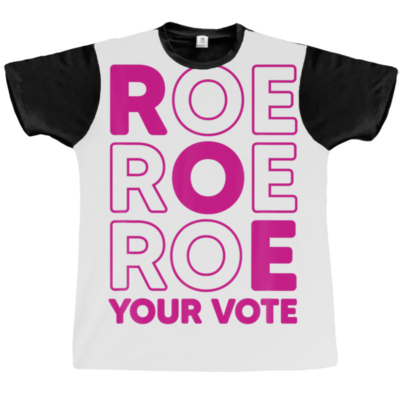 Roe Roe Roe Your Vote Graphic T-shirt | Artistshot