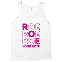 Roe Roe Roe Your Vote Tank Top | Artistshot