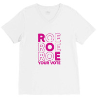 Roe Roe Roe Your Vote V-neck Tee | Artistshot