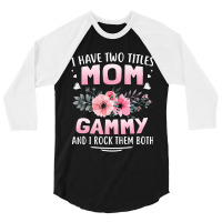 Family 365 I Have Two Titles Mom   Gammy Mothers Day Gifts 3/4 Sleeve Shirt | Artistshot