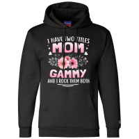 Family 365 I Have Two Titles Mom   Gammy Mothers Day Gifts Champion Hoodie | Artistshot