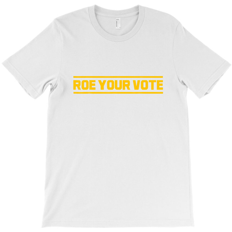 Roe Roe Roe Your Vote T-shirt | Artistshot