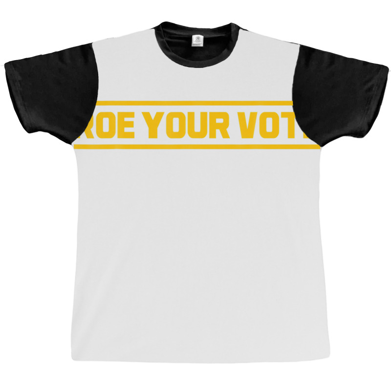 Roe Roe Roe Your Vote Graphic T-shirt | Artistshot