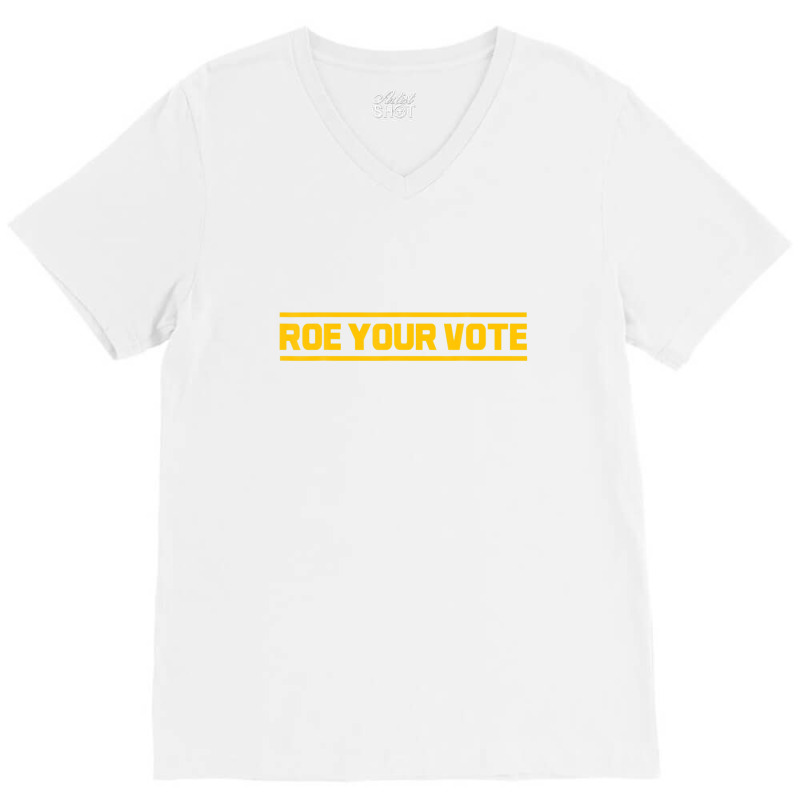 Roe Roe Roe Your Vote V-neck Tee | Artistshot