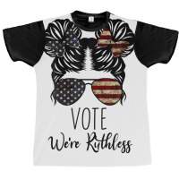 Vote We Re Ruthless Shirt Vote We Are Ruthless Graphic T-shirt | Artistshot