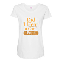 Mens Womens Did I Hear A Cork Pop? Maternity Scoop Neck T-shirt | Artistshot