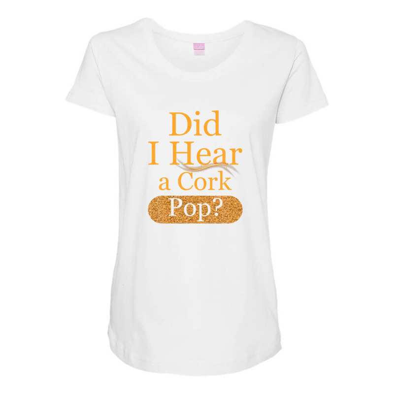 Mens Womens Did I Hear A Cork Pop? Maternity Scoop Neck T-shirt by eskalitiffay | Artistshot