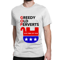 Gop - Greedy Old Perverts - Vote Them Out Classic T-shirt | Artistshot