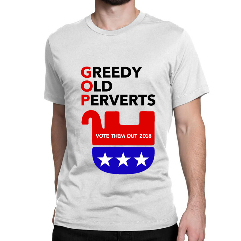 Gop - Greedy Old Perverts - Vote Them Out Classic T-shirt by THOMASMANUEL | Artistshot