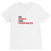 No Mercy For Pedophiles V-neck Tee | Artistshot