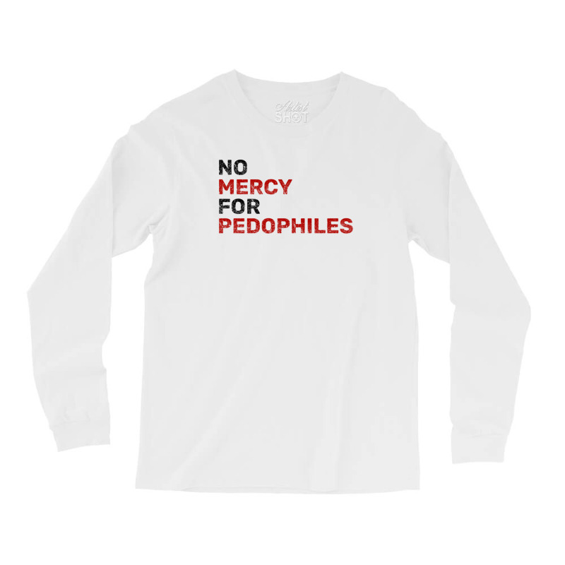 No Mercy For Pedophiles Long Sleeve Shirts by THOMASMANUEL | Artistshot